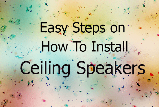 Easy Steps on how to install ceiling speakers